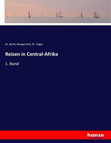 Reisen in Central-Afrika: 1. Band