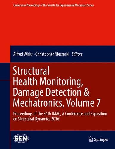 Structural Health Monitoring, Damage Detection & Mechatronics, Volume 7: Proceedings of the 34th IMAC, A Conference and Exposition on Structural ... Society for Experimental Mechanics Series)