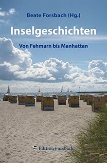 Inselgeschichten: Von Fehmarn bis Manhattan (Leben ist Mee(h)r - Für ein glückliches und erfülltes Leben)