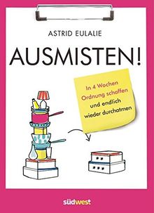 Ausmisten: In 4 Wochen Ordnung schaffen und endlich wieder durchatmen