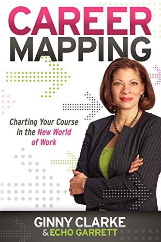 Ginny Clarke Career Mapping, Charting Your Course In The New World Of Work