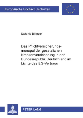 Das Pflichtversicherungsmonopol der gesetzlichen Krankenversicherung in der Bundesrepublik Deutschland im Lichte des EG-Vertrags (Europäische ... / Publications Universitaires Européennes)