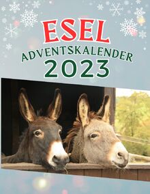 Esel Adventskalender: Tägliche Esel-Momente im Advent: Der charmante Adventskalender für Eselliebhaber - 48 Esel Fotos