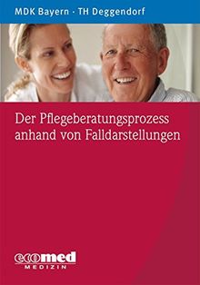 Der Pflegeberatungsprozess anhand von Fallverläufen: Erkennen – Verstehen – Beraten anhand von Falldarstellungen