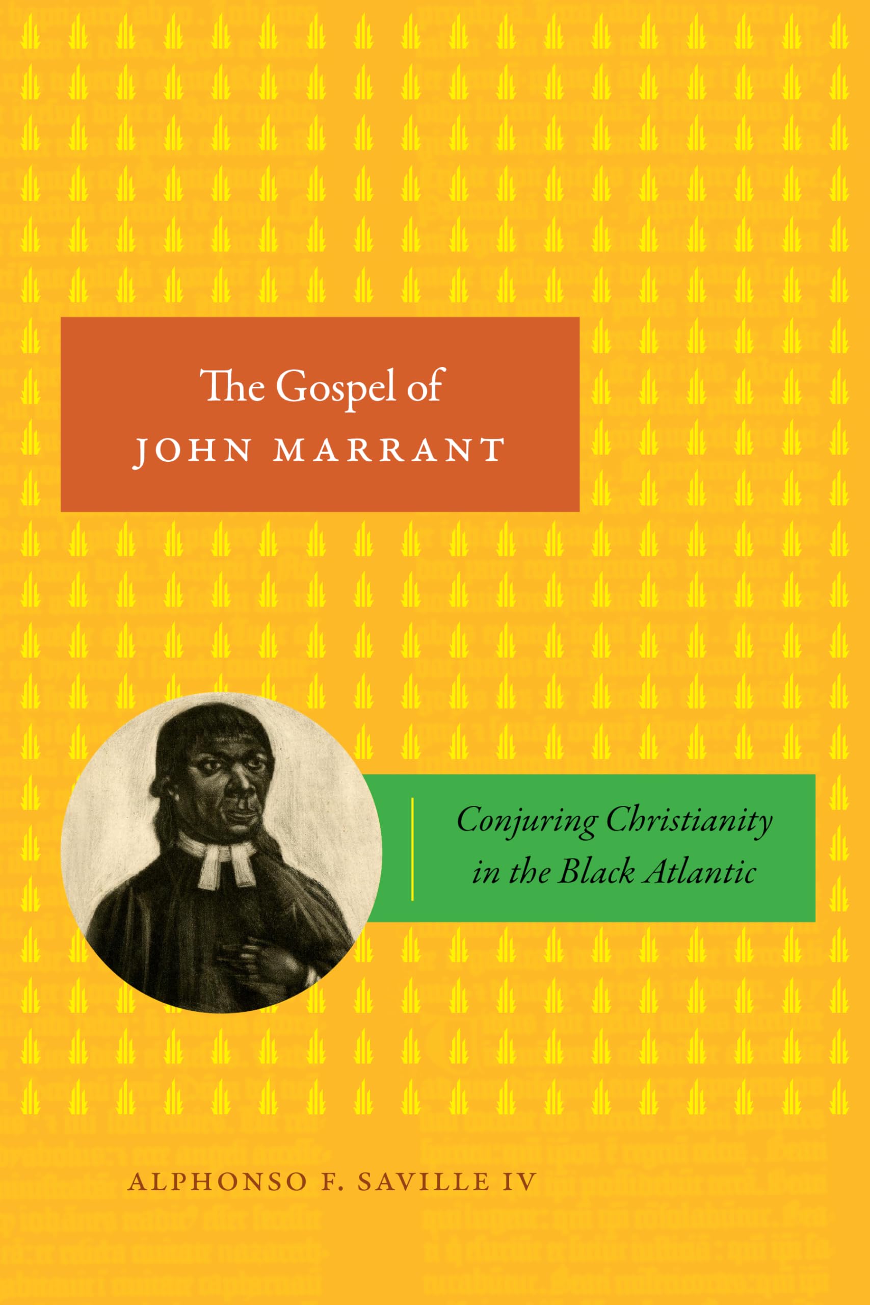 The Gospel of John Marrant: Conjuring Christianity in the Black Atlantic (Religious Cultures of African and African Diaspora People)