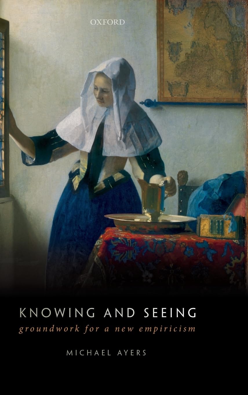 Michael Ayers Knowing And Seeing, Groundwork For A New Empiricism