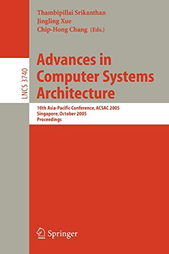 Advances in Computer Systems Architecture: 10th Asia-Pacific Conference, ACSAC 2005, Singapore, October 24-26, 2005, Proceedings (Lecture Notes in Computer Science, 3740, Band 3740)