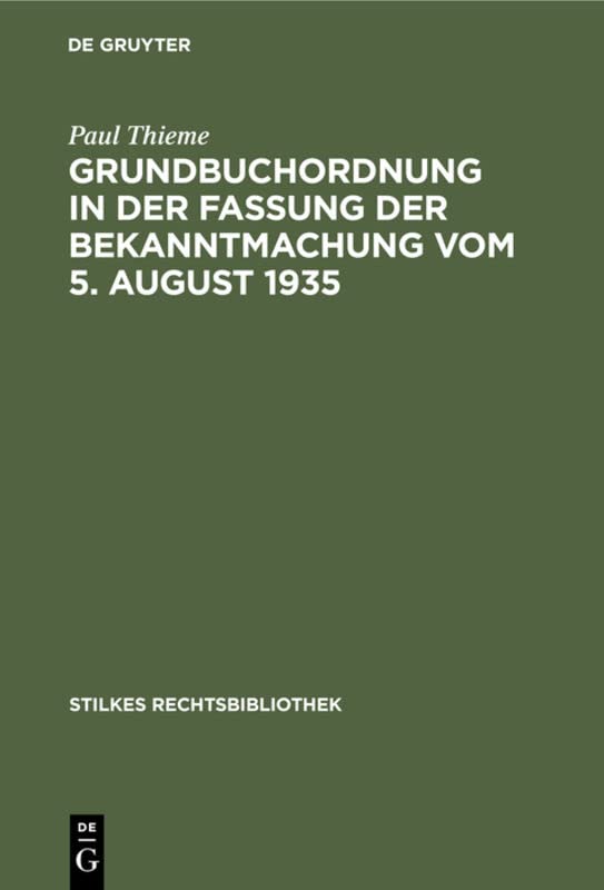Grundbuchordnung in der Fassung der Bekanntmachung vom 5. August 1935: Mit Anmerkungen und einer Zusammenstellung (der Reichsausführungsbestimmungen ... (Stilkes Rechtsbibliothek, 80, Band 80)