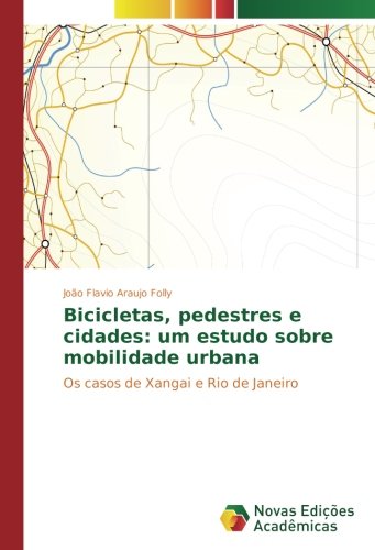 Bicicletas, pedestres e cidades: um estudo sobre mobilidade urbana: Os casos de Xangai e Rio de Janeiro