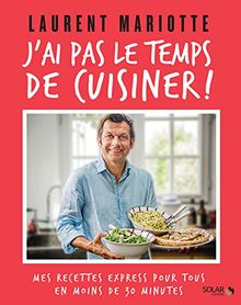 J'ai pas le temps de cuisiner ! : mes recettes express pour tous en moins de 30 minutes