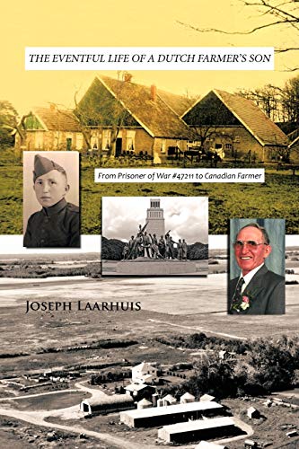 The Eventful Life of a Dutch Farmer's Son: From Prisoner of War #47211 to Canadian Farmer