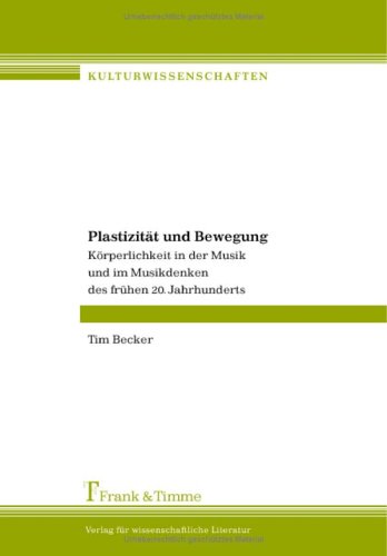 Plastizität und Bewegung. Körperlichkeit in der Musik und im Musikdenken des frühen 20. Jahrhunderts