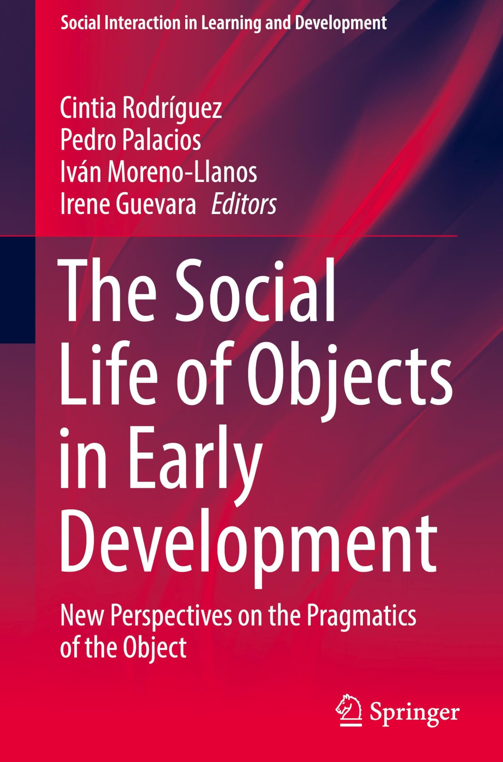 The Social Life of Objects in Early Development: New Perspectives on the Pragmatics of the Object (Social Interaction in Learning and Development)