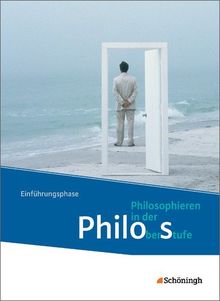 Philos - Philosophieren in der Oberstufe in Nordrhein-Westfalen u.a. - Neubearbeitung: Schülerband 1: Einführungsphase