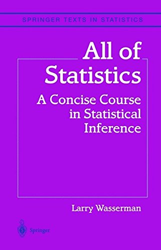 All of Statistics: A Concise Course in Statistical Inference (Springer Texts in Statistics)
