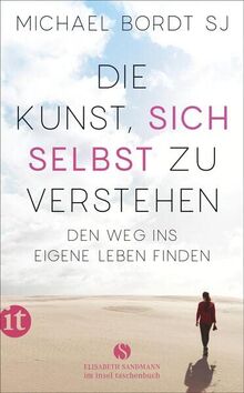 Die Kunst, sich selbst zu verstehen: Den Weg ins eigene Leben finden (Elisabeth Sandmann im it)