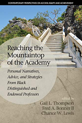 Reaching the Mountaintop of the Academy: Personal Narratives, Advice and Strategies From Black Distinguished and Endowed Professors (Contemporary Perspectives on Access, Equity, and Achievement)