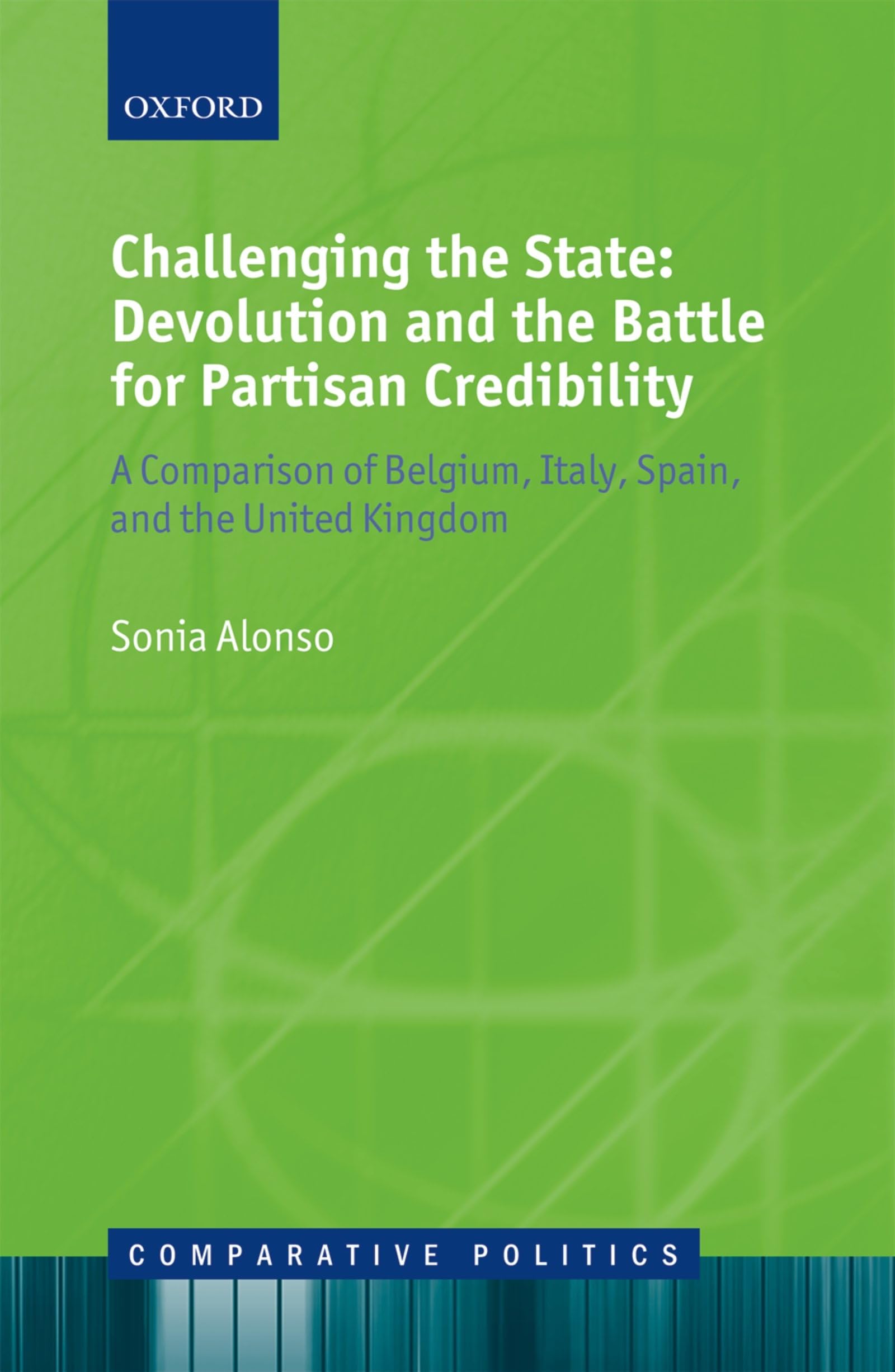 Challenging the State: Devolution and the Battle for Partisan Credibility: A Comparison of Belgium, Italy, Spain, and the United Kingdom (Comparative Politics)