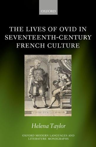 The Lives of Ovid in Seventeenth-Century French Culture (Oxford Modern Languages and Literature Monographs)