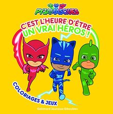 Les Pyjamasques : c'est l'heure d'être un vrai héros ! : coloriages & jeux