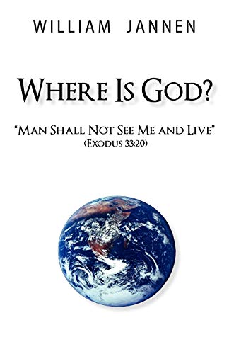 Where Is God?: Man Shall Not See Me and Live (Exodus 33:20)