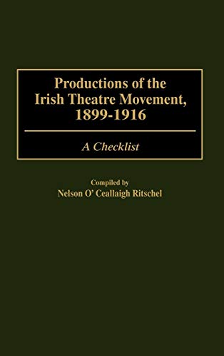Productions of the Irish Theatre Movement, 1899-1916: A Checklist (Bibliographies & Indexes in the Performing Arts)