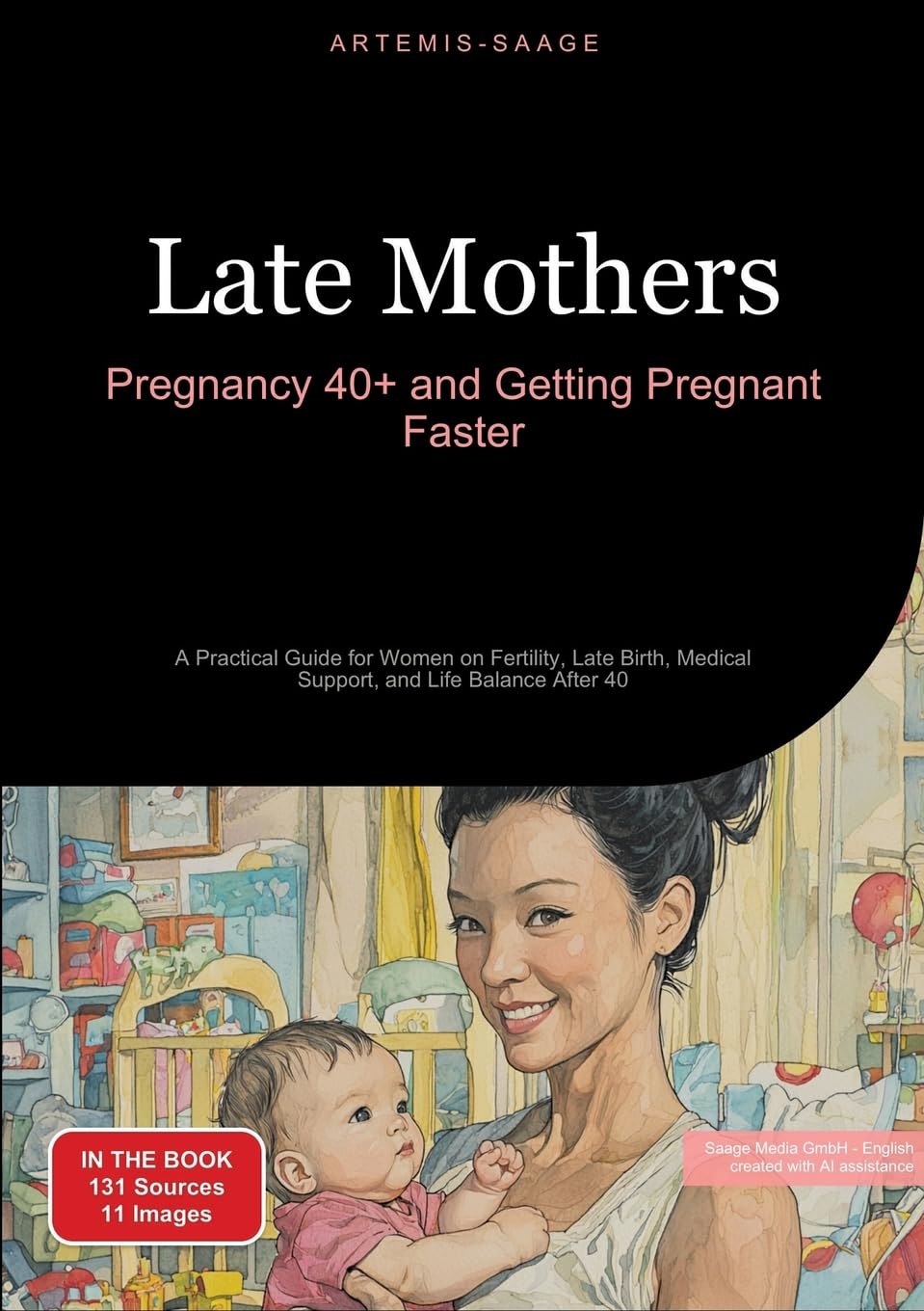 Late Mothers: Pregnancy 40+ and Getting Pregnant Faster: A Practical Guide for Women on Fertility, Late Birth, Medical Support, and Life Balance After 40