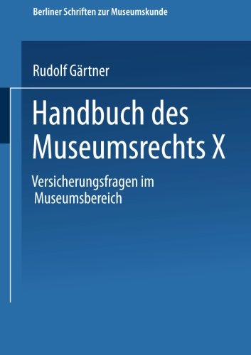 Handbuch des Museumsrechts X: Versicherungsfragen Im Museumsbereich (Berliner Schriften Zur Museumskunde) (German Edition)