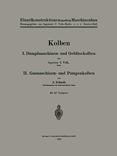 Kolben: I. Dampfmaschinen- und Gebläsekolben. II. Gasmaschinen- und Pumpenkolben (Einzelkonstruktionen aus dem Maschinenbau, 2, Band 2)