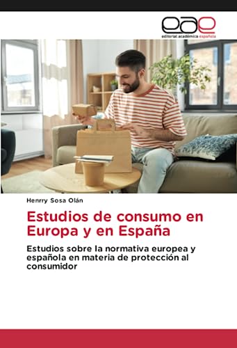 Estudios de consumo en Europa y en España: Estudios sobre la normativa europea y española en materia de protección al consumidor