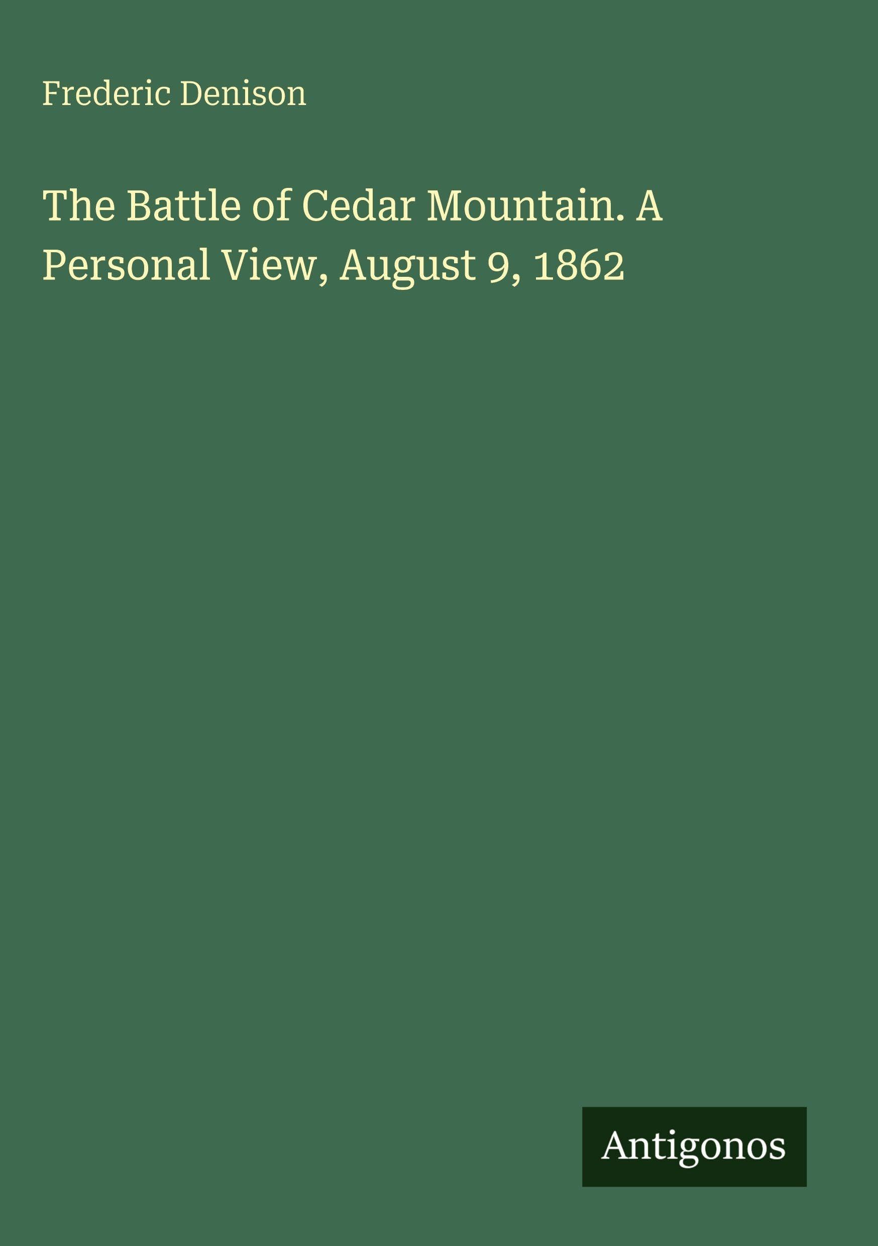 The Battle of Cedar Mountain. A Personal View, August 9, 1862