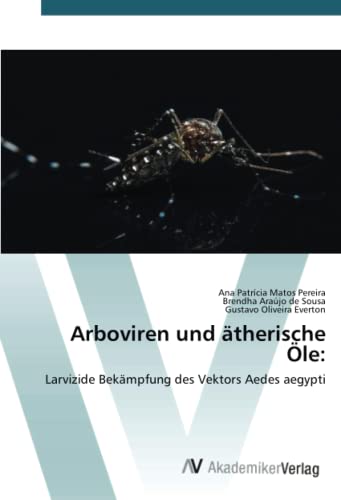 Arboviren und ätherische Öle:: Larvizide Bekämpfung des Vektors Aedes aegypti