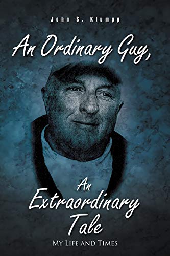 An Ordinary Guy, An Extraordinary Tale: My Life and Times