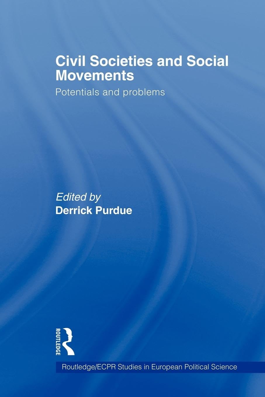Civil Societies and Social Movements: Potentials and Problems (Routledge/ECPR Studies in European Political Science)
