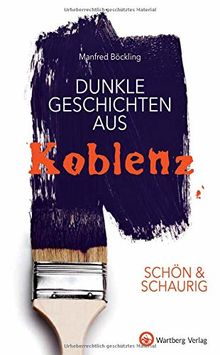 SCHÖN & SCHAURIG - Dunkle Geschichten aus Koblenz (Geschichten und Anekdoten)