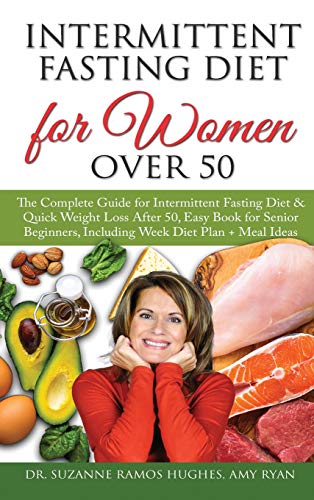 Intermittent Fasting Diet for Women Over 50: The Complete Guide for Intermittent Fasting and Quick Weight Loss After 50, Easy Book for Senior Beginners, Including Week Diet Plan + Meal Ideas