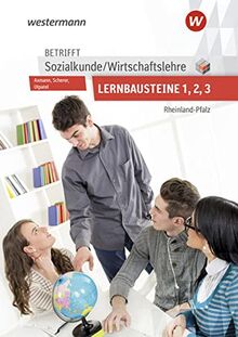 Betrifft Sozialkunde / Wirtschaftslehre / Betrifft Sozialkunde / Wirtschaftslehre - Ausgabe für Rheinland-Pfalz: Ausgabe für Rheinland-Pfalz / Lernbausteine 1-3: Lehr- und Arbeitsbuch