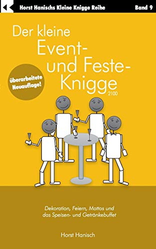 Der kleine Event- und Feste-Knigge 2100: Dekoration, Feiern, Mottos und das Speisen - und Getränkebuffet (Der kleine Knigge-Ratgeber)