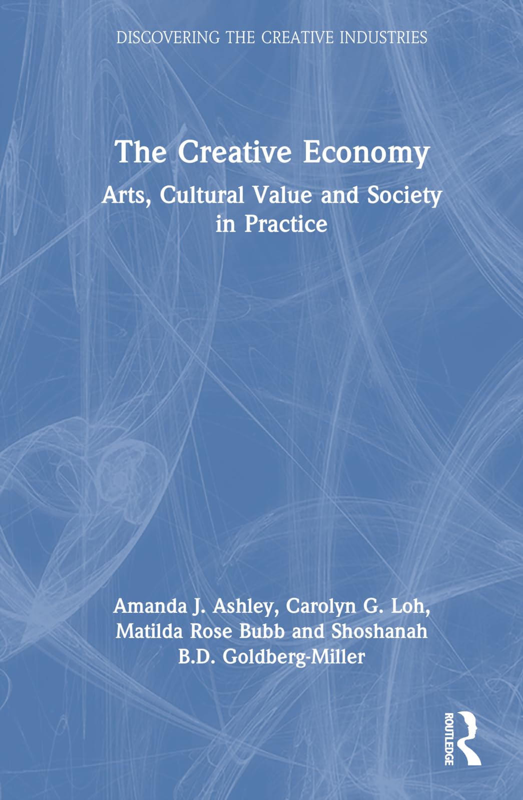 The Creative Economy: Arts, Cultural Value and Society in Practice (Discovering the Creative Industries)