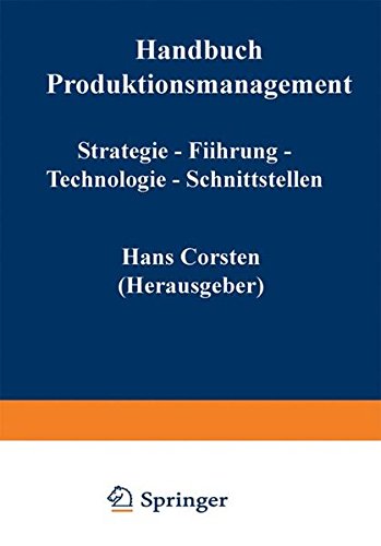 Handbuch Produktionsmanagement: Strategie ― Führung ― Technologie ― Schnittstellen