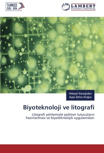 Biyoteknoloji ve litografi: Litografi yöntemiyle polimer tutucuların hazırlanması ve biyoteknolojik uygulamaları