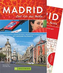 Reiseführer Madrid - Zeit für das Beste: Highlights und Geheimtipps in Madrid und der Umgebung der Hauptstadt von Spanien. Ein Reiseführer für den perfekten City Trip 2018, mit praktischer Karte.