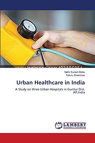 Urban Healthcare in India: A Study on three Urban Hospitals in Guntur Dist. AP,India