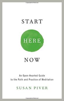 Start Here Now: An Open-Hearted Guide to the Path and Practice of Meditation