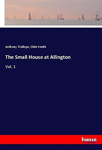 The Small House at Allington: Vol. 1