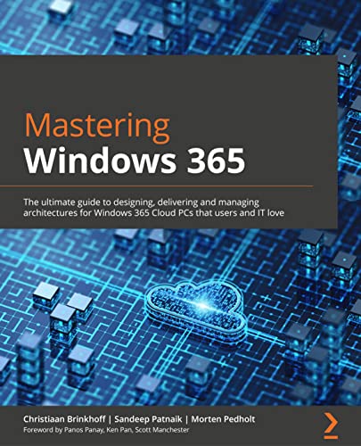 Mastering Windows 365: The ultimate guide to designing, delivering, and managing architectures for Windows 365 Cloud PCs