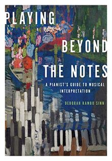 Playing Beyond the Notes: A Pianist's Guide To Musical Interpretation