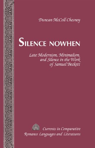 Silence Nowhen: Late Modernism, Minimalism, and Silence in the Work of Samuel Beckett (Currents in Comparative Romance Languages and Literatures)