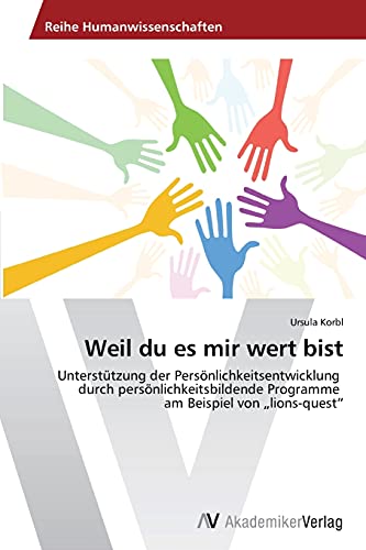 Weil du es mir wert bist: Unterstützung der Persönlichkeitsentwicklung durch persönlichkeitsbildende Programme am Beispiel von „lions-quest“