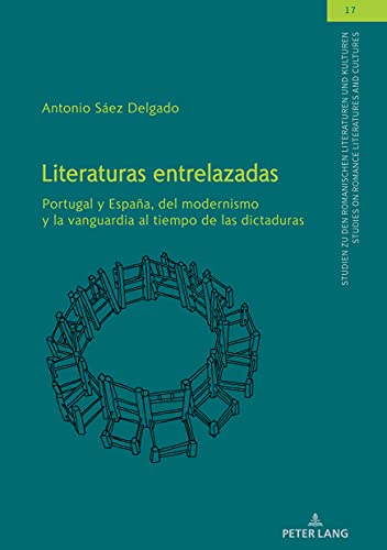 Literaturas entrelazadas: Portugal y España, del modernismo y la vanguardia al tiempo de las dictaduras (Studien zu den Romanischen Literaturen und ... on Romance Literatures and Cultures, Band 17)